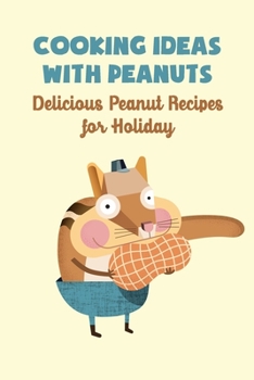 Paperback Cooking Ideas with Peanuts: Delicious Peanut Recipes for Holiday Book