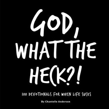 Paperback God, What The Heck?!: 100 Devotionals for When Life Sucks Book
