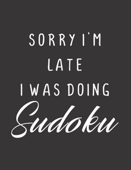 Paperback Sorry I'm Late I Was Doing Sudoku: 100 Easy Puzzles Large Print [Large Print] Book