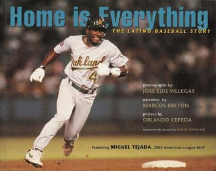 Paperback Home Is Everything: The Latino Baseball Story: Featuring Miguel Tejada of the Oakland A's Book