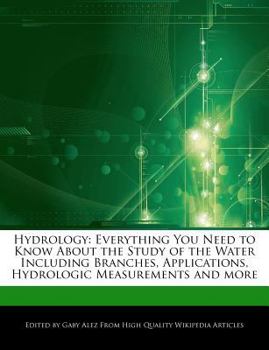 Paperback Hydrology: Everything You Need to Know about the Study of the Water Including Branches, Applications, Hydrologic Measurements and Book