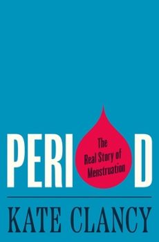 Hardcover Period: The Real Story of Menstruation Book
