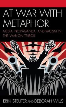 Paperback At War with Metaphor: Media, Propaganda, and Racism in the War on Terror Book