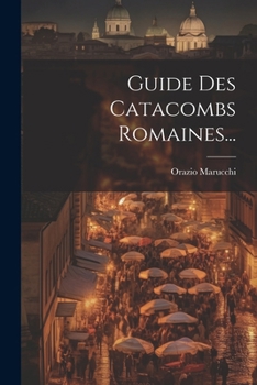 Paperback Guide Des Catacombs Romaines... [French] Book