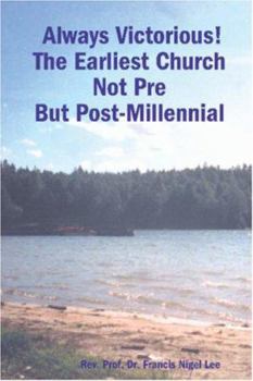 Paperback Always Victorious! The Earliest Church Not Pre - But Post-Millennial Book