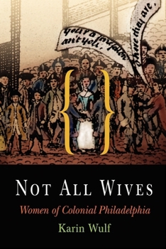 Paperback Not All Wives: Women of Colonial Philadelphia Book