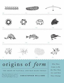 Paperback Origins of Form: The Shape of Natural and Man-made Things-Why They Came to Be the Way They Are and How They Change Book