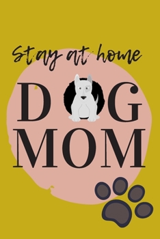 Paperback Stay At Home Dog Mom Journal: (Mustard Yellow Blank Lined Journal for Dog Lovers and Owners) Book