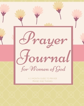 Prayer Journal for Women of God A 3 Month Guide To Prayer Praise and Thanks: Modern Calligraphy and Lettering Best Holiday Gift Idea