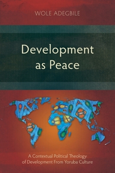 Paperback Development as Peace: A Contextual Political Theology of Development From Yoruba Culture Book