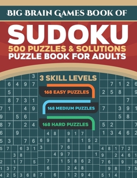 Big Brain Games Book of Sudoku: 500 Puzzles & Solutions, 3 skill levels, Easy, Medium and Hard Puzzles. Sudoku puzzle book for adults.: Easy Sudoku pu