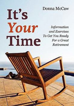 Paperback It's Your Time: Information and Exercises to Get You Ready for a Great Retirement Book