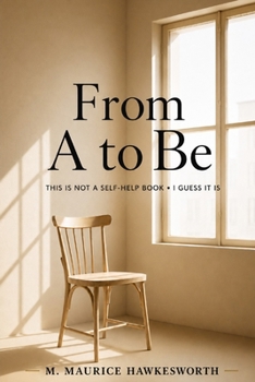Paperback From A to Be: This Is Not a Self-Help Book - I Guess It Is Book