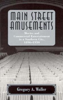 Paperback Main Street Amusements: Movies and Commercial Entertainment in a Southern City, 1896-1930 Book