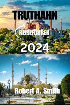 Paperback Truthahn Reiseführer 2024: Entdecken Sie die reiche Geschichte und einzigartige Kultur der Truthahn: Entdecken Sie die prächtige Hagia Sophia. [German] Book