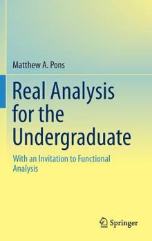 Hardcover Real Analysis for the Undergraduate: With an Invitation to Functional Analysis Book