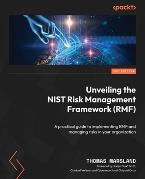 Paperback Unveiling the NIST Risk Management Framework (RMF): A practical guide to implementing RMF and managing risks in your organization Book