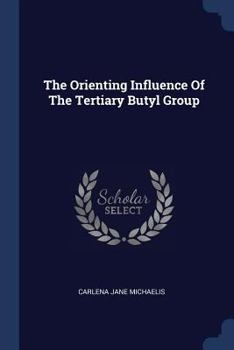 Paperback The Orienting Influence Of The Tertiary Butyl Group Book