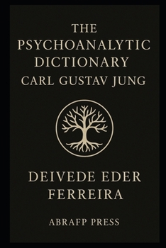 The Psychoanalytic Dictionary: Carl Gustav Jung (The Psychoanalytic Lexicon Series)