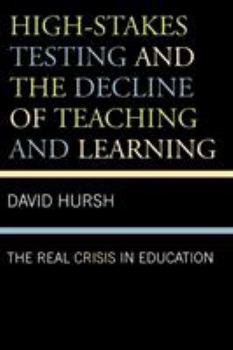 Paperback High-Stakes Testing and the Decline of Teaching and Learning: The Real Crisis in Education Book