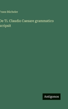 De Ti. Claudio Caesare grammatico scripsit (German Edition)