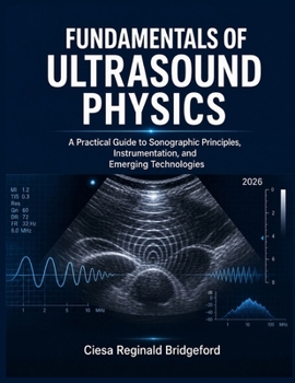 Paperback Fundamentals of Ultrasound Physics: A Practical Guide to Sonographic Principles, Instrumentation, and Emerging Technologies Book