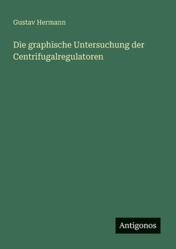 Paperback Die graphische Untersuchung der Centrifugalregulatoren [German] Book