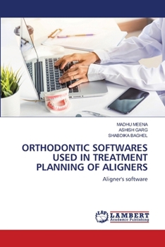 Orthodontic Softwares Used in Treatment Planning of Aligners