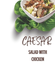 Paperback Caesar Salad with Chicken: MY FAVORITE RECIPE: Healthy & Simple Book