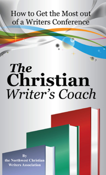 Paperback The Christian Writer's Coach: How to Get the Most Out of a Writers Conference Book