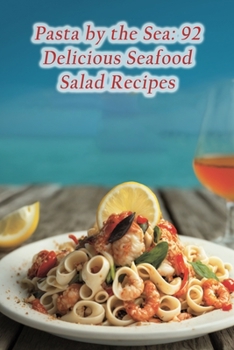 Paperback Pasta by the Sea: 92 Delicious Seafood Salad Recipes Book