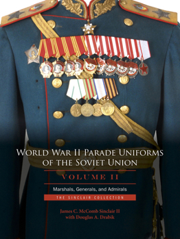 Hardcover World War II Parade Uniforms of the Soviet Union - Vol.2: Marshals, Generals, and Admirals: The Sinclair Collection Book