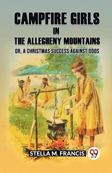 Paperback Campfire Girls in the Allegheny Mountains Or, A Christmas Success against Odds Book