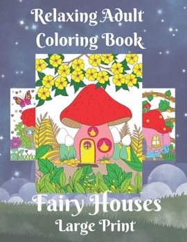 Paperback Relaxing Adult Coloring Book: Fairy Houses Large Print - For Anxiety and Stress Relief Book