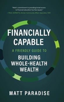 Hardcover Financially Capable: A Friendly Guide to Building Whole-Health Wealth Book