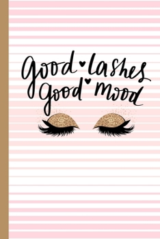 Paperback Good Lashes Good Mood: Eyelashes Journal Notebook-6x9-100 Wide Ruled Pages-Soft Matte Cover-Makes Perfect Quirky Fun Gift for Women, Teens, o Book