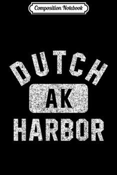 Composition Notebook: Dutch Harbor AK Gym Style Distressed White Print  Journal/Notebook Blank Lined Ruled 6x9 100 Pages
