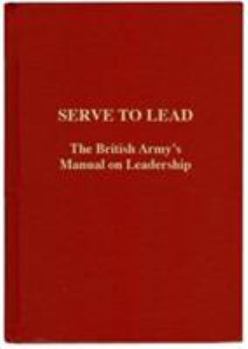 Hardcover Serve to Lead: The British Army's Anthology on Leadership Book