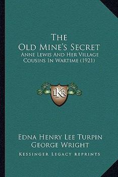 Paperback The Old Mine's Secret: Anne Lewis And Her Village Cousins In Wartime (1921) Book