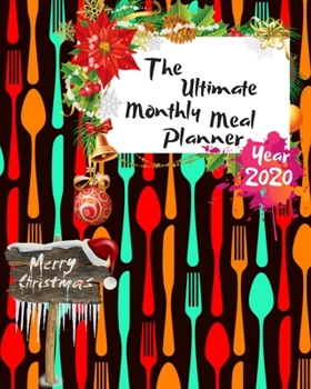 The Ultimate Merry Christmas Monthly Meal Planner Year 2020: Best Gift For All Age, Keep Track Planning Notebook & Organizer Logbook For Weekly And ... Your Goals With The Pretty Modern Calendar