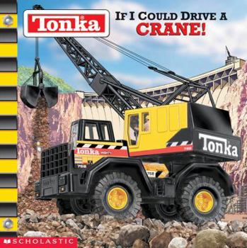 Tonka: If I Could Drive A Crane (Tonka) - Book  of the Tonka:  If I Could Drive