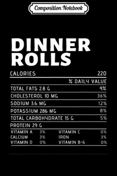 Paperback Composition Notebook: Dinner Rolls Nutrition Facts Funny Thanksgiving Christmas Journal/Notebook Blank Lined Ruled 6x9 100 Pages Book