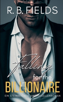 Falling for the Billionaire: Ein Steinreicher Junggesellenroman (Steinreiche Junggesellen) (German Edition)