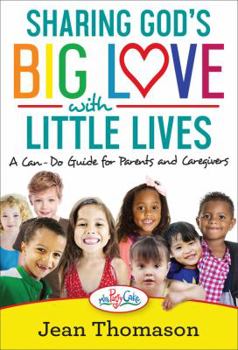 Paperback Sharing God's Big Love with Little Lives: A Can-Do Guide for Parents and Caregivers Book