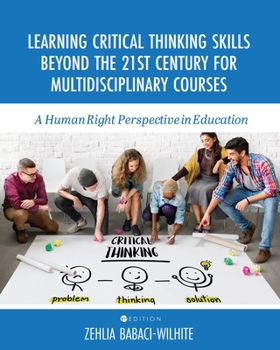 Paperback Learning Critical Thinking Skills Beyond the 21st Century For Multidisciplinary Courses: A Human Rights Perspective in Education Book