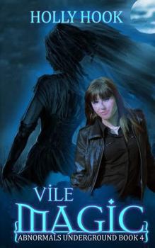 Vile Magic - Book #4 of the Abnormals Underground