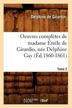 Paperback Oeuvres Complètes de Madame Émile de Girardin, Née Delphine Gay. Tome 2 (Éd.1860-1861) [French] Book