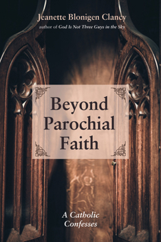 Paperback Beyond Parochial Faith: A Catholic Confesses Book