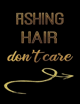 Fishing Hair Don't Care: Journal Composition Notebook 7.44" x 9.69" 100 pages 50 sheets Recreation Book