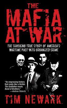 Paperback The Mafia at War: The Shocking True Story of America's Wartime Pact with Organized Crime Book